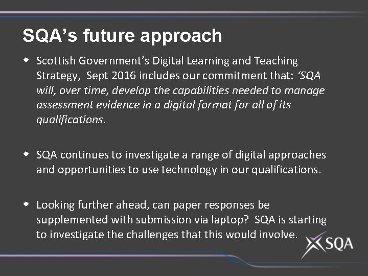 SQA’s future approach w Scottish Government’s Digital Learning and Teaching Strategy, Sept 2016 includes