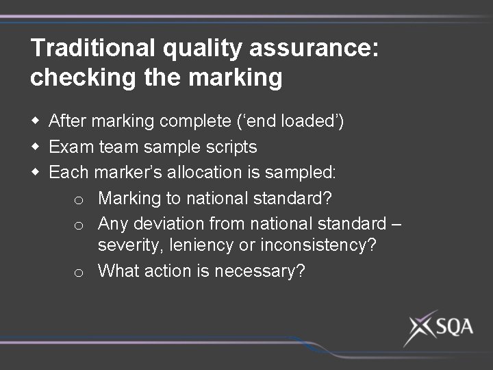 Traditional quality assurance: checking the marking w After marking complete (‘end loaded’) w Exam