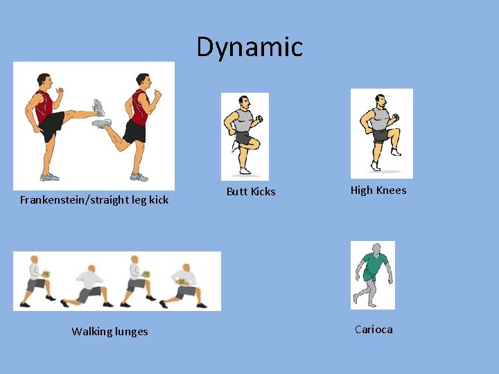 Dynamic Frankenstein/straight leg kick Walking lunges Butt Kicks High Knees Carioca 