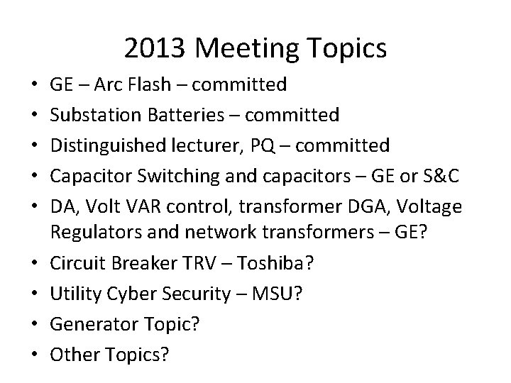 2013 Meeting Topics • • • GE – Arc Flash – committed Substation Batteries