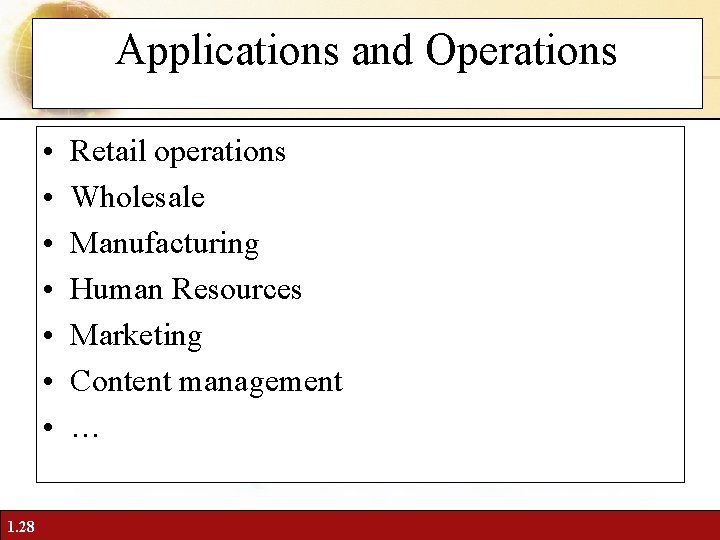 Applications and Operations • • 1. 28 Retail operations Wholesale Manufacturing Human Resources Marketing