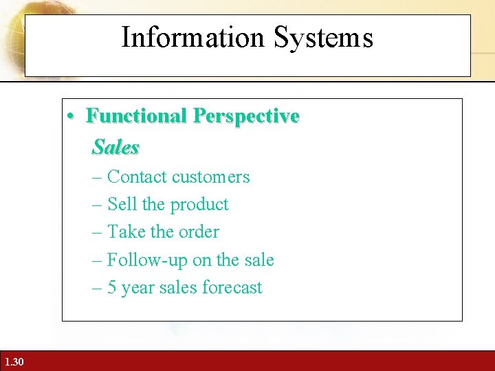 Information Systems • Functional Perspective Sales – Contact customers – Sell the product –
