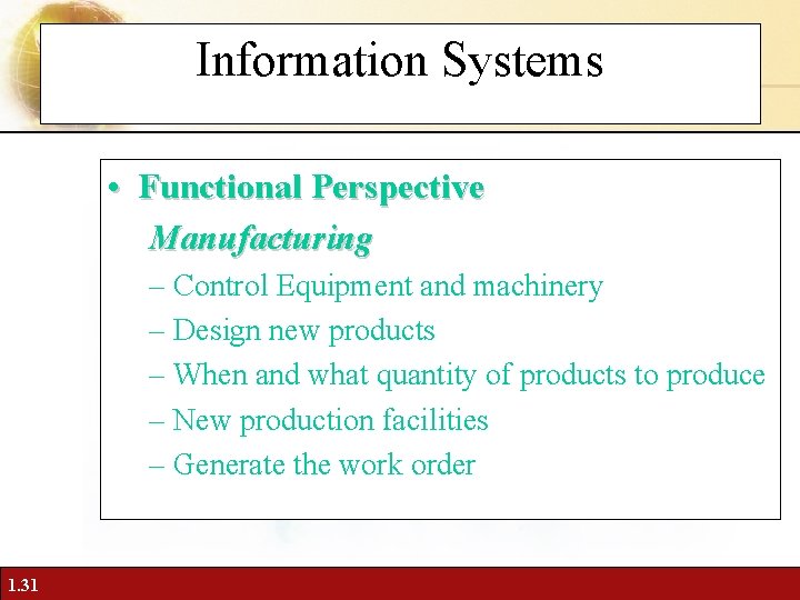 Information Systems • Functional Perspective Manufacturing – Control Equipment and machinery – Design new