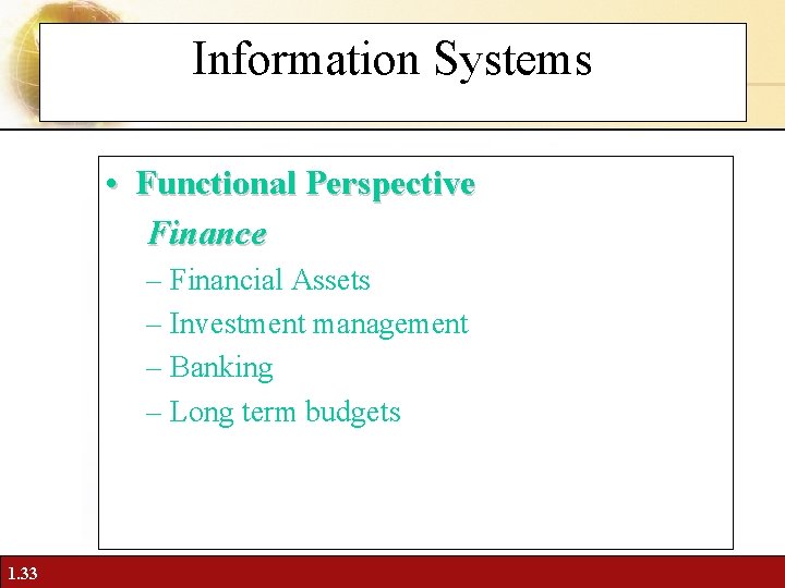 Information Systems • Functional Perspective Finance – Financial Assets – Investment management – Banking