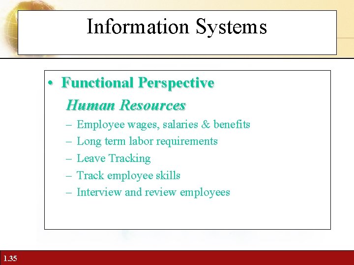 Information Systems • Functional Perspective Human Resources – – – 1. 35 Employee wages,