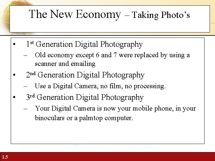 The New Economy – Taking Photo’s • 1 st Generation Digital Photography – •