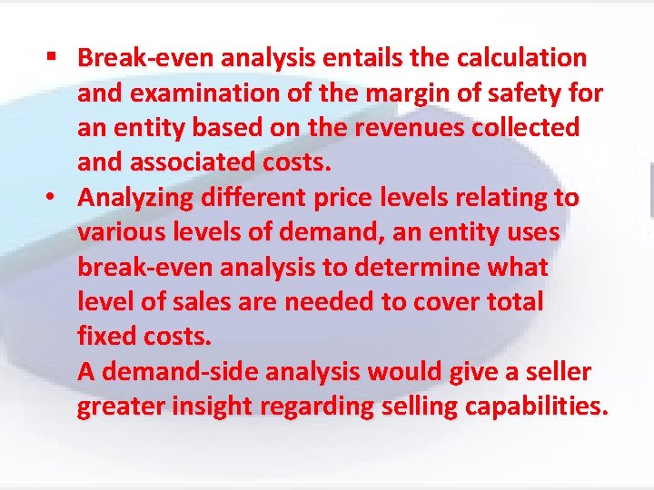 § Break-even analysis entails the calculation and examination of the margin of safety for