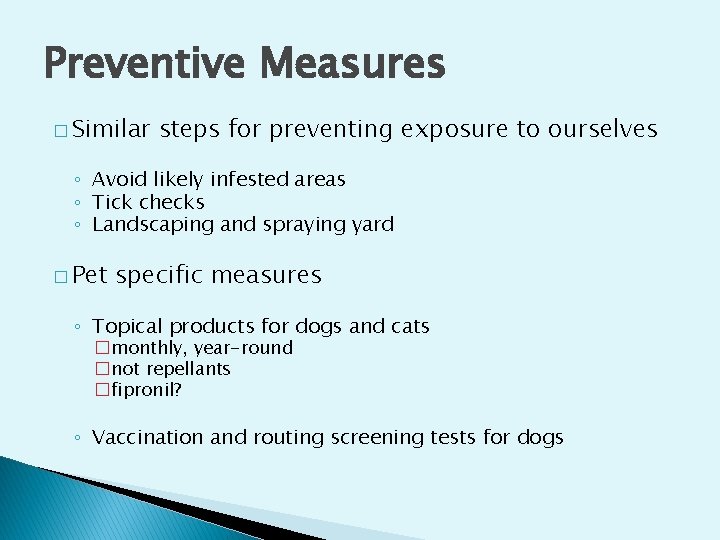 Preventive Measures � Similar steps for preventing exposure to ourselves ◦ Avoid likely infested