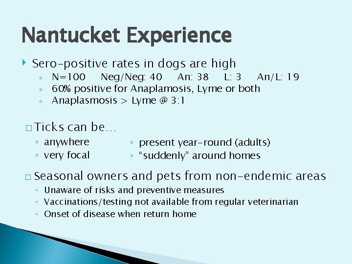 Nantucket Experience ‣ Sero-positive rates in dogs are high ◦ ◦ ◦ N=100 Neg/Neg: