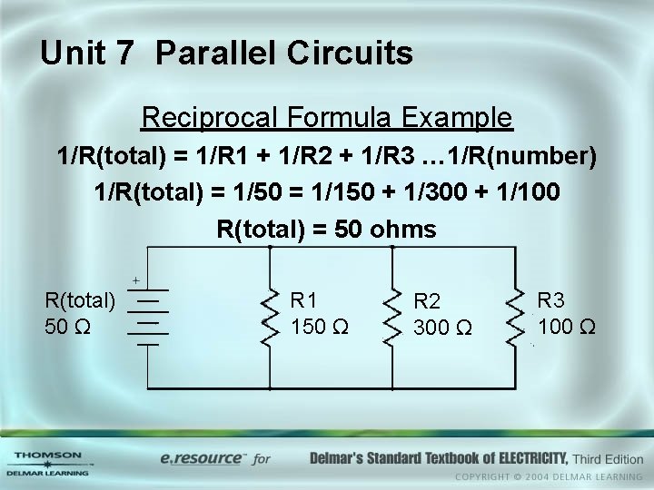 Unit 7 Parallel Circuits Reciprocal Formula Example 1/R(total) = 1/R 1 + 1/R 2 Unit 7 Parallel Circuits Reciprocal Formula Example 1/R(total) = 1/R 1 + 1/R 2