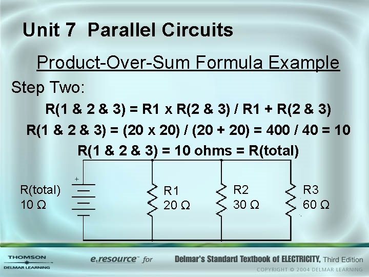 Unit 7 Parallel Circuits Product-Over-Sum Formula Example Step Two: R(1 & 2 & 3) Unit 7 Parallel Circuits Product-Over-Sum Formula Example Step Two: R(1 & 2 & 3)