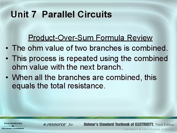 Unit 7 Parallel Circuits Product-Over-Sum Formula Review • The ohm value of two branches Unit 7 Parallel Circuits Product-Over-Sum Formula Review • The ohm value of two branches