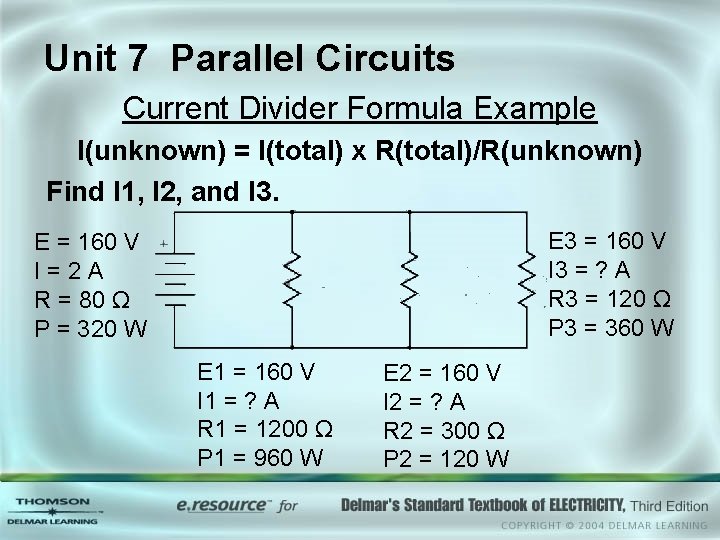 Unit 7 Parallel Circuits Current Divider Formula Example I(unknown) = I(total) x R(total)/R(unknown) Find Unit 7 Parallel Circuits Current Divider Formula Example I(unknown) = I(total) x R(total)/R(unknown) Find