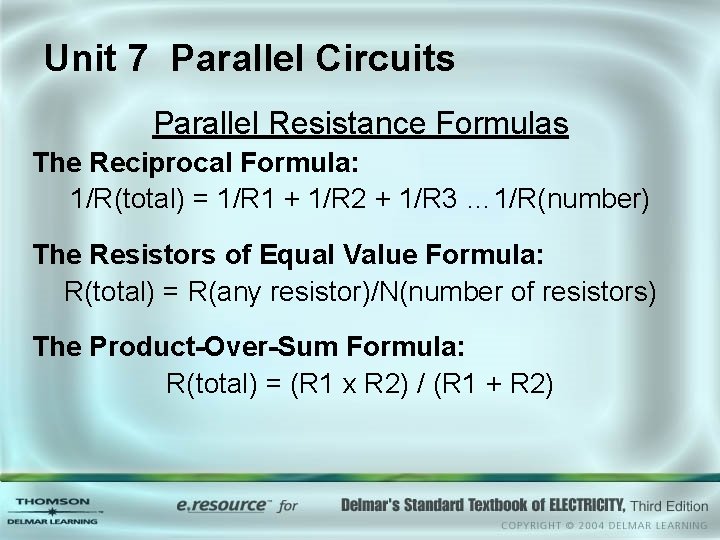 Unit 7 Parallel Circuits Parallel Resistance Formulas The Reciprocal Formula: 1/R(total) = 1/R 1 Unit 7 Parallel Circuits Parallel Resistance Formulas The Reciprocal Formula: 1/R(total) = 1/R 1
