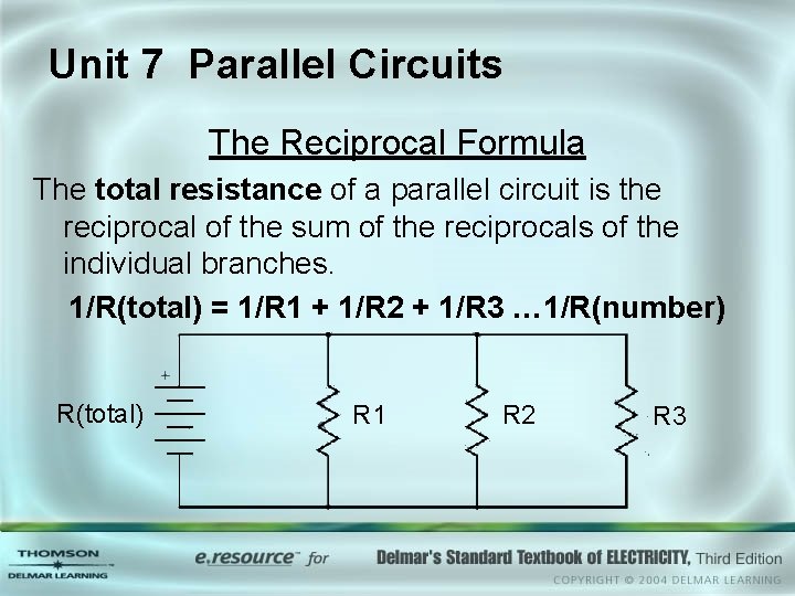 Unit 7 Parallel Circuits The Reciprocal Formula The total resistance of a parallel circuit Unit 7 Parallel Circuits The Reciprocal Formula The total resistance of a parallel circuit
