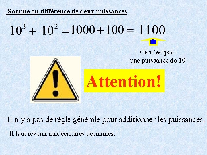 Somme ou différence de deux puissances Ce n’est pas une puissance de 10 Attention!