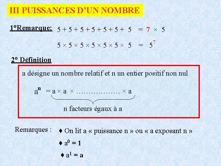 III PUISSANCES D’UN NOMBRE 1°Remarque: 5 + 5 + 5 + 5 = 7