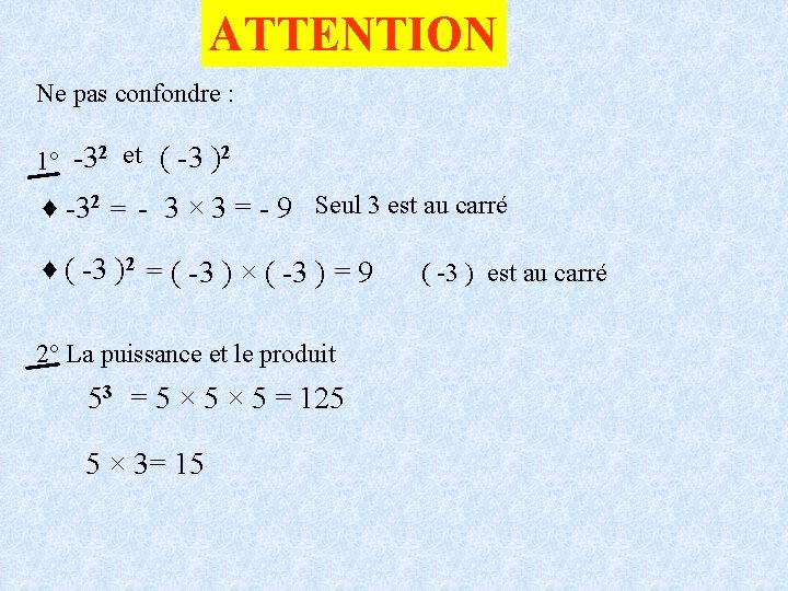 ATTENTION Ne pas confondre : 1° -32 et ( -3 )2 ♦ -32 =