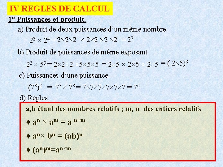 IV REGLES DE CALCUL 1° Puissances et produit. a) Produit de deux puissances d’un
