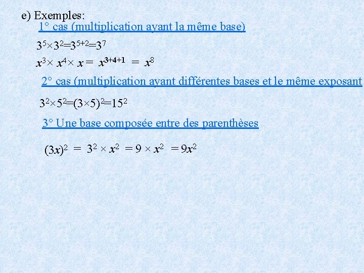 e) Exemples: 1° cas (multiplication ayant la même base) 35× 32=35+2=37 x 3× x
