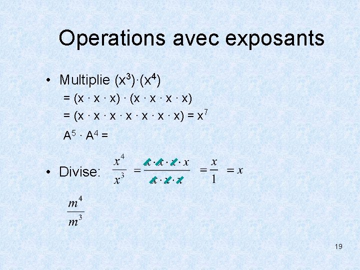 Operations avec exposants • Multiplie (x 3)∙(x 4) = (x ∙ x) ∙ (x