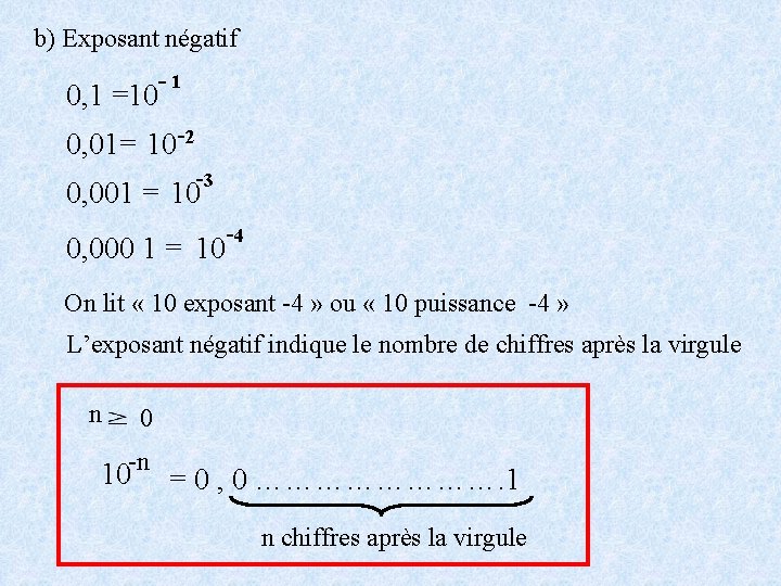 b) Exposant négatif 0, 1 =10 -1 0, 01= 10 -2 -3 0, 001