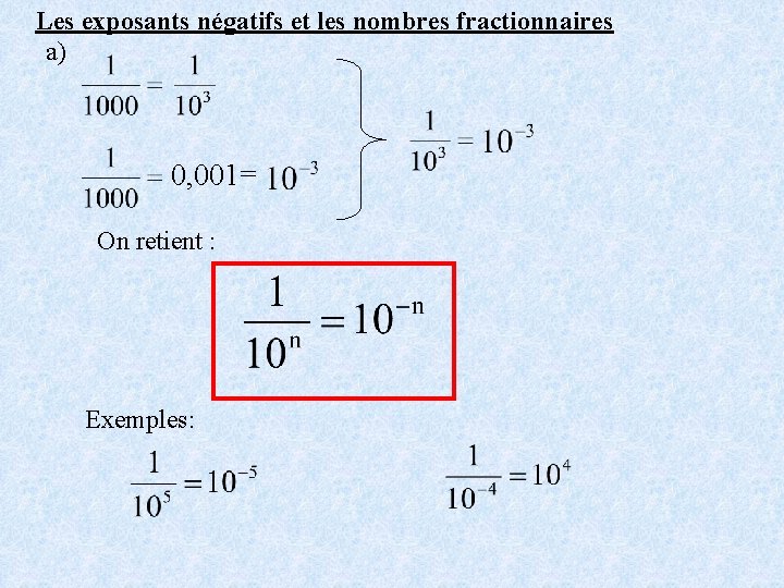 Les exposants négatifs et les nombres fractionnaires a) 0, 001= On retient : Exemples: