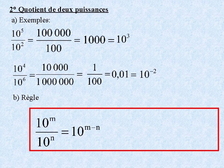 2° Quotient de deux puissances a) Exemples: b) Règle 