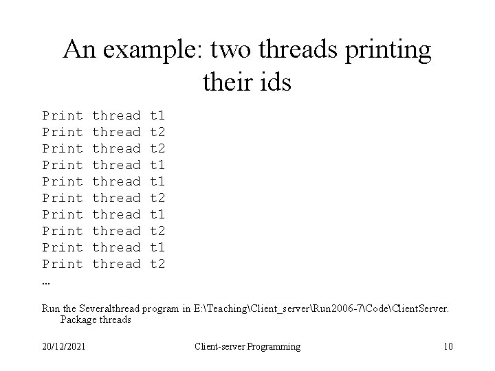 An example: two threads printing their ids Print Print Print … thread thread thread An example: two threads printing their ids Print Print Print … thread thread thread