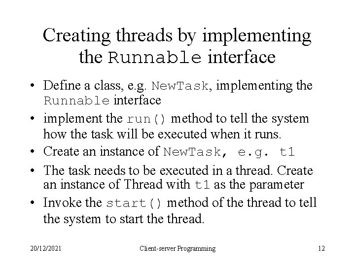 Creating threads by implementing the Runnable interface • Define a class, e. g. New. Creating threads by implementing the Runnable interface • Define a class, e. g. New.