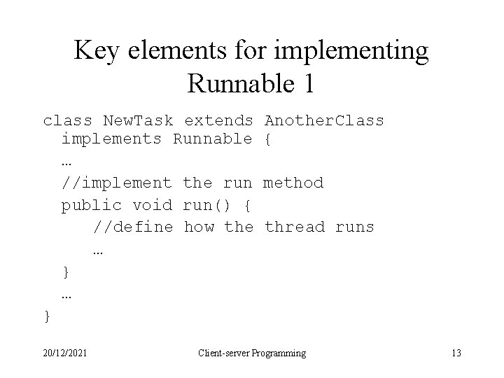 Key elements for implementing Runnable 1 class New. Task extends implements Runnable … //implement Key elements for implementing Runnable 1 class New. Task extends implements Runnable … //implement