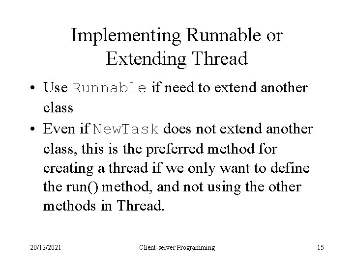 Implementing Runnable or Extending Thread • Use Runnable if need to extend another class Implementing Runnable or Extending Thread • Use Runnable if need to extend another class