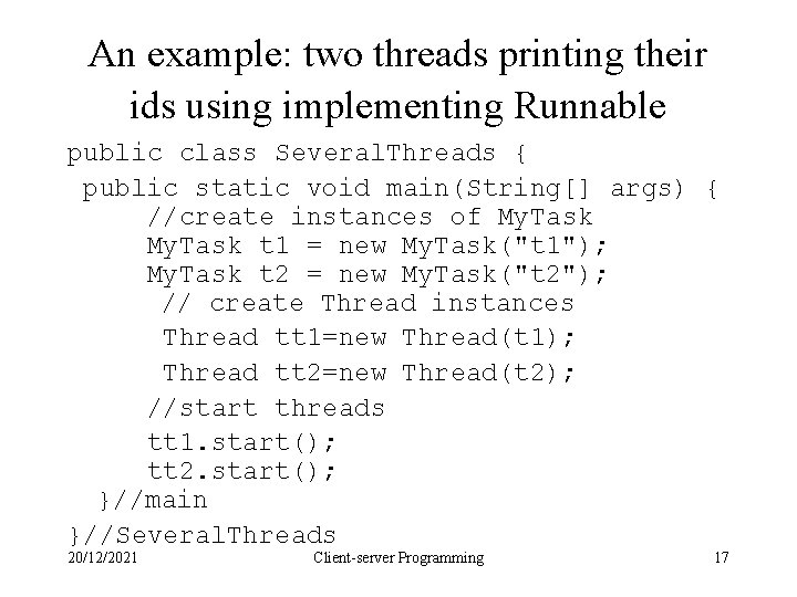 An example: two threads printing their ids using implementing Runnable public class Several. Threads An example: two threads printing their ids using implementing Runnable public class Several. Threads