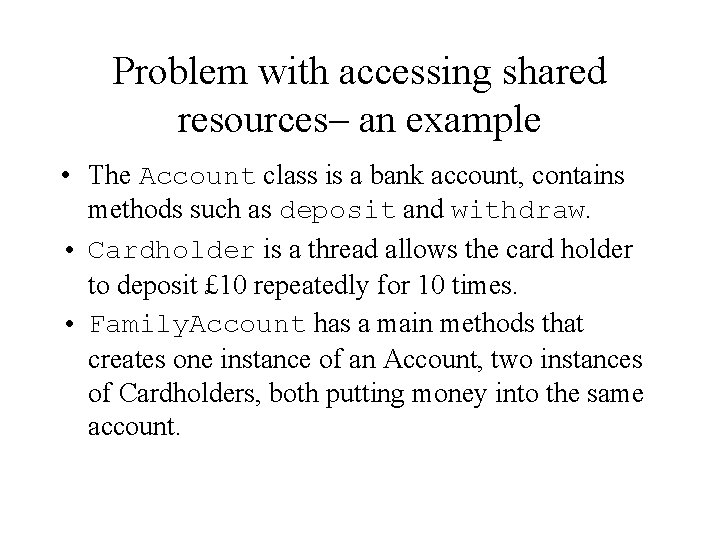 Problem with accessing shared resources– an example • The Account class is a bank Problem with accessing shared resources– an example • The Account class is a bank