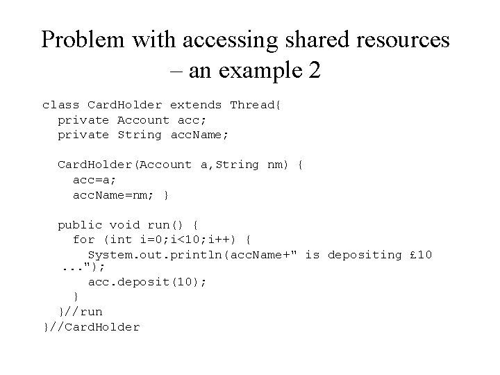 Problem with accessing shared resources – an example 2 class Card. Holder extends Thread{ Problem with accessing shared resources – an example 2 class Card. Holder extends Thread{