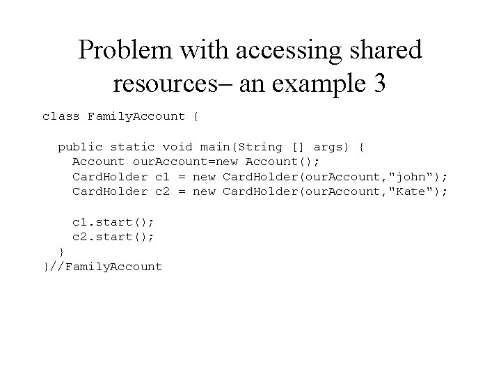 Problem with accessing shared resources– an example 3 class Family. Account { public static Problem with accessing shared resources– an example 3 class Family. Account { public static