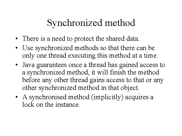 Synchronized method • There is a need to protect the shared data. • Use Synchronized method • There is a need to protect the shared data. • Use