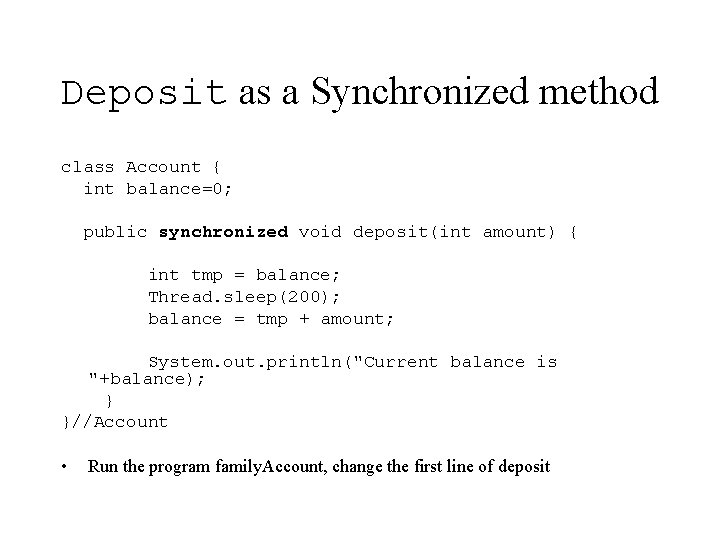 Deposit as a Synchronized method class Account { int balance=0; public synchronized void deposit(int Deposit as a Synchronized method class Account { int balance=0; public synchronized void deposit(int