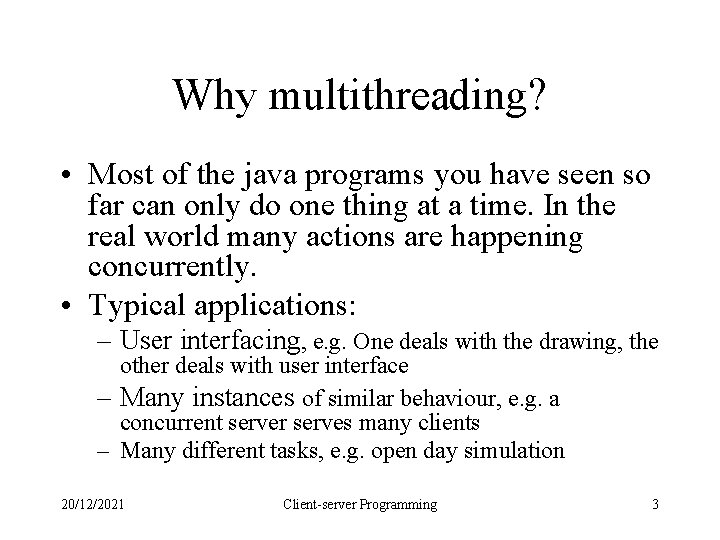 Why multithreading? • Most of the java programs you have seen so far can Why multithreading? • Most of the java programs you have seen so far can