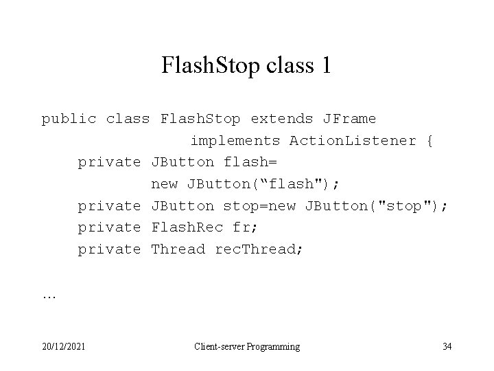 Flash. Stop class 1 public class Flash. Stop extends JFrame implements Action. Listener { Flash. Stop class 1 public class Flash. Stop extends JFrame implements Action. Listener {