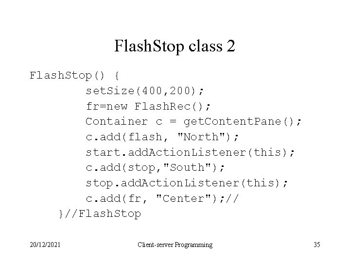 Flash. Stop class 2 Flash. Stop() { set. Size(400, 200); fr=new Flash. Rec(); Container Flash. Stop class 2 Flash. Stop() { set. Size(400, 200); fr=new Flash. Rec(); Container