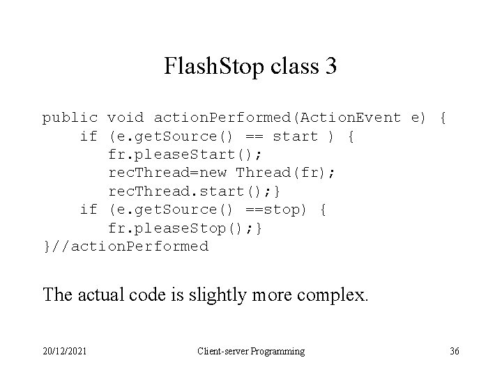 Flash. Stop class 3 public void action. Performed(Action. Event e) { if (e. get. Flash. Stop class 3 public void action. Performed(Action. Event e) { if (e. get.