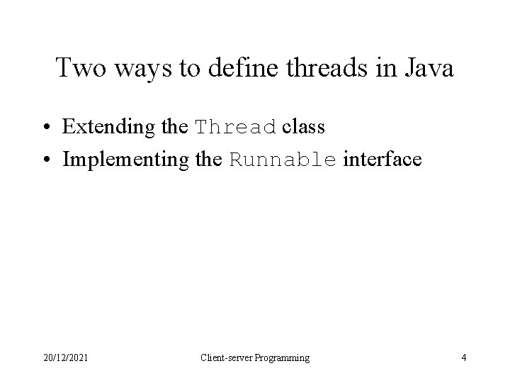 Two ways to define threads in Java • Extending the Thread class • Implementing Two ways to define threads in Java • Extending the Thread class • Implementing