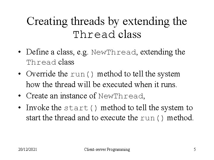 Creating threads by extending the Thread class • Define a class, e. g. New. Creating threads by extending the Thread class • Define a class, e. g. New.