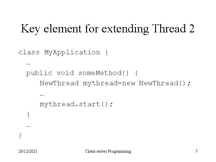 Key element for extending Thread 2 class My. Application { … public void some. Key element for extending Thread 2 class My. Application { … public void some.