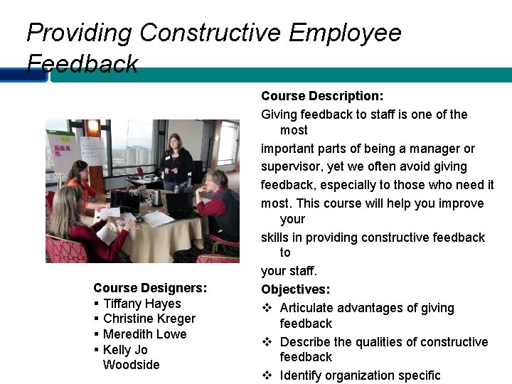 Providing Constructive Employee Feedback Course Designers: § Tiffany Hayes § Christine Kreger § Meredith
