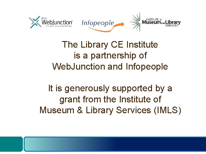 The Library CE Institute is a partnership of Web. Junction and Infopeople It is