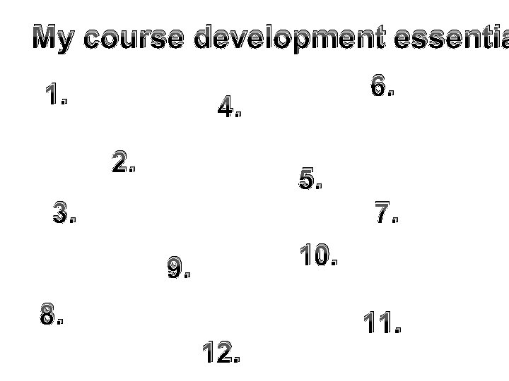 My course development essentia 1. 6. 4. 2. 5. 3. 7. 10. 9. 8.