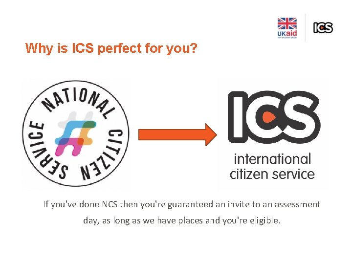 Why is ICS perfect for you? If you've done NCS then you're guaranteed an