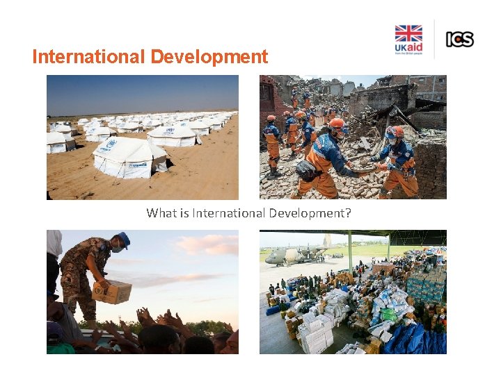 International Development What is International Development? 